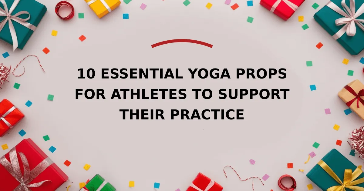 10 Essential Yoga Props for Athletes to Support Their Practice